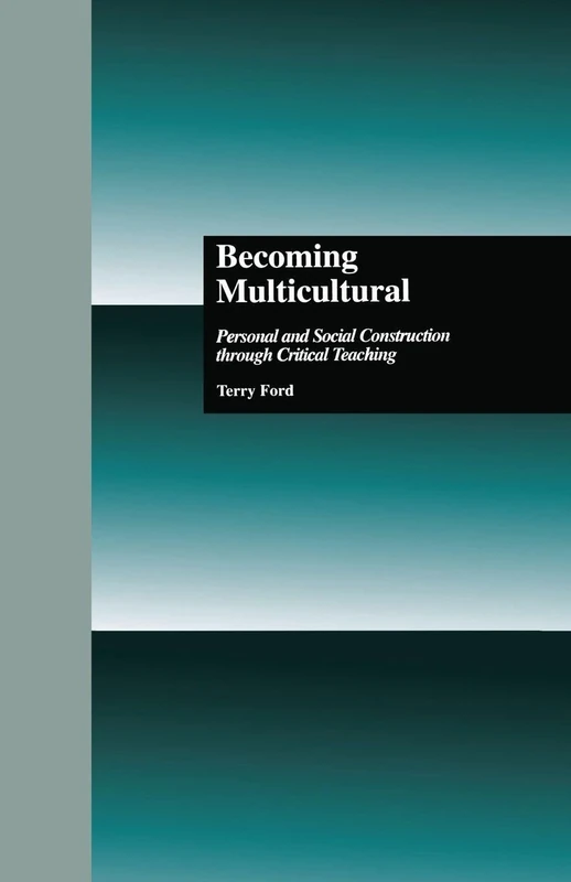 Becoming Multicultural: Personal and Social Construction Through Critical Teaching (Critical Education Practice)