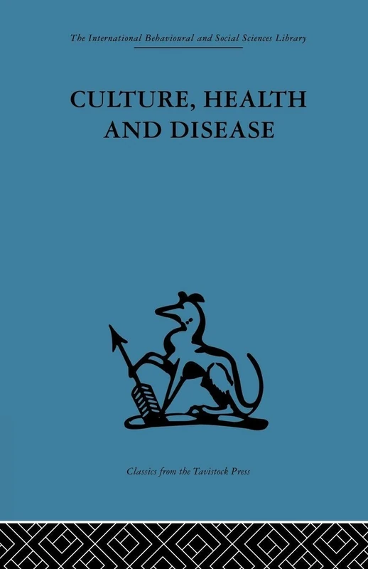 Culture, Health and Disease: Social and cultural influences on health programmes in developing countries (The International Behavioural and Social Sciences Library, 7)