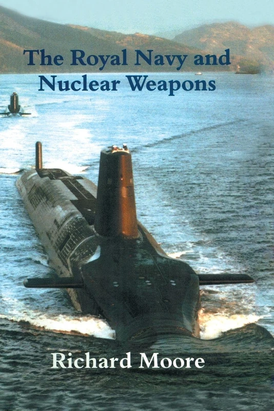 The Royal Navy and Nuclear Weapons (Cass Series: Naval Policy and History)