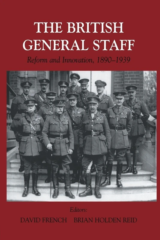 British General Staff: Reform and Innovation (Military History and Policy)