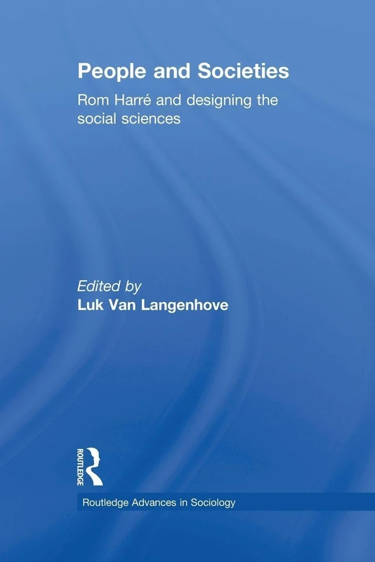 People and Societies: Rom Harré and Designing the Social Sciences (Routledge Advances in Sociology)