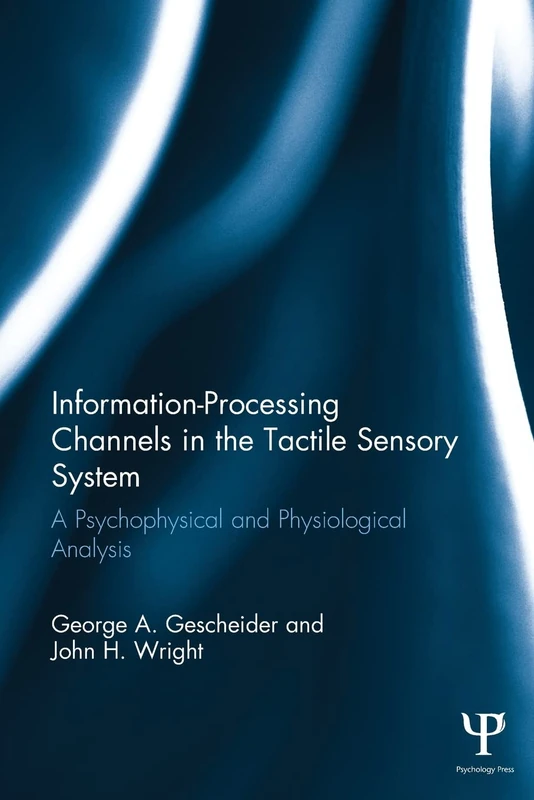 Information-Processing Channels in the Tactile Sensory System: A Psychophysical and Physiological Analysis (Scientific Psychology Series)