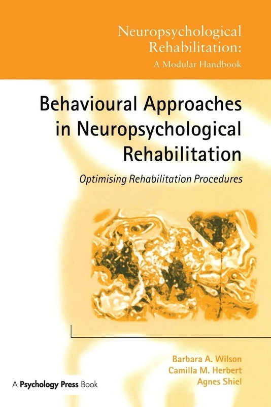 Behavioural Approaches in Neuropsychological Rehabilitation: Optimising Rehabilitation Procedures (Neuropsychological Rehabilitation: A Modular Handbook)