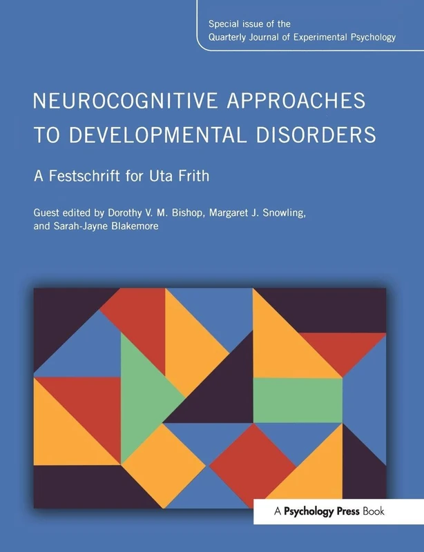 Neurocognitive Approaches to Developmental Disorders: A Festschrift for Uta Frith: A Special Issue of the Quarterly Journal of Experimental Psychology