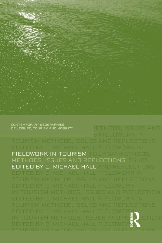 Fieldwork in Tourism: Methods, Issues and Reflections (Contemporary Geographies of Leisure, Tourism and Mobility)