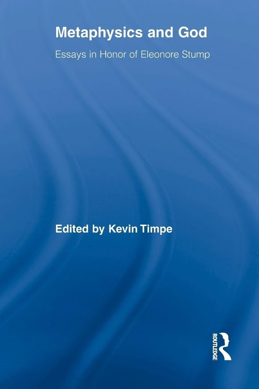Metaphysics and God: Essays in Honor of Eleonore Stump (Routledge Studies in the Philosophy of Religion)