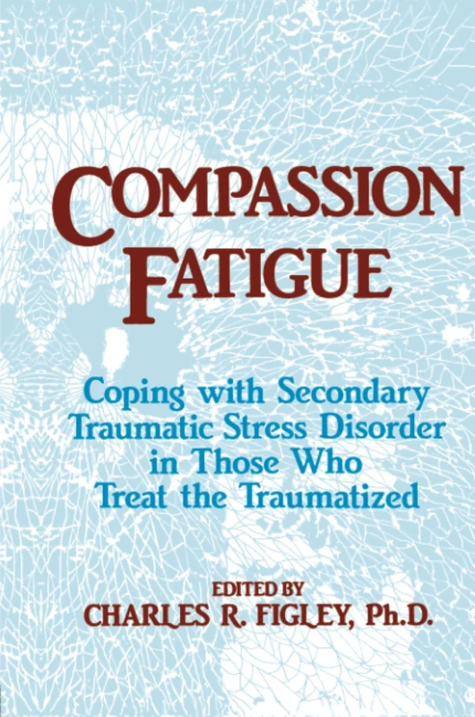 Compassion Fatigue: Coping With Secondary Traumatic Stress Disorder In Those Who Treat The Traumatized (Psychosocial Stress Series)