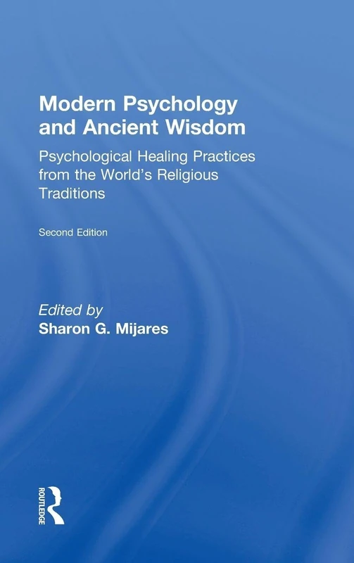 Modern Psychology and Ancient Wisdom: Psychological Healing Practices from the World's Religious Traditions