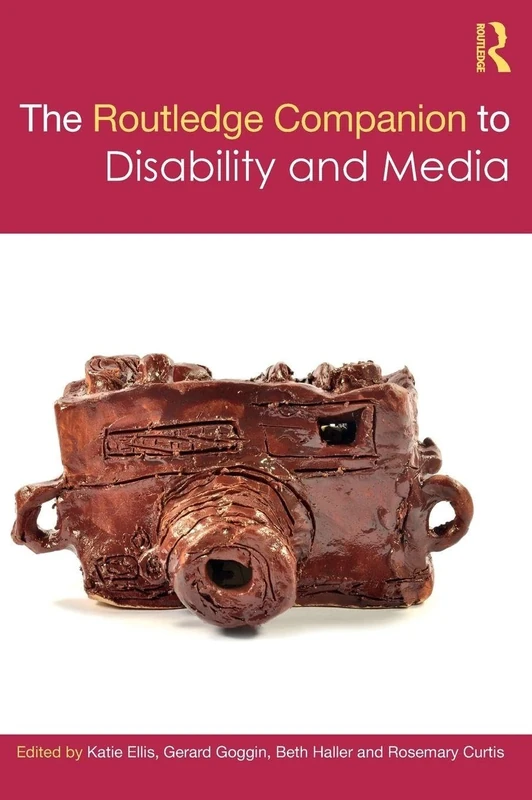 The Routledge Companion to Disability and Media (Routledge Media and Cultural Studies Companions)