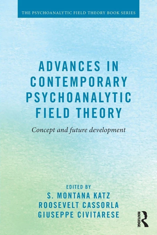Advances in Contemporary Psychoanalytic Field Theory: Concept and Future Development (Psychoanalytic Field Theory Book Series) - Image 1
