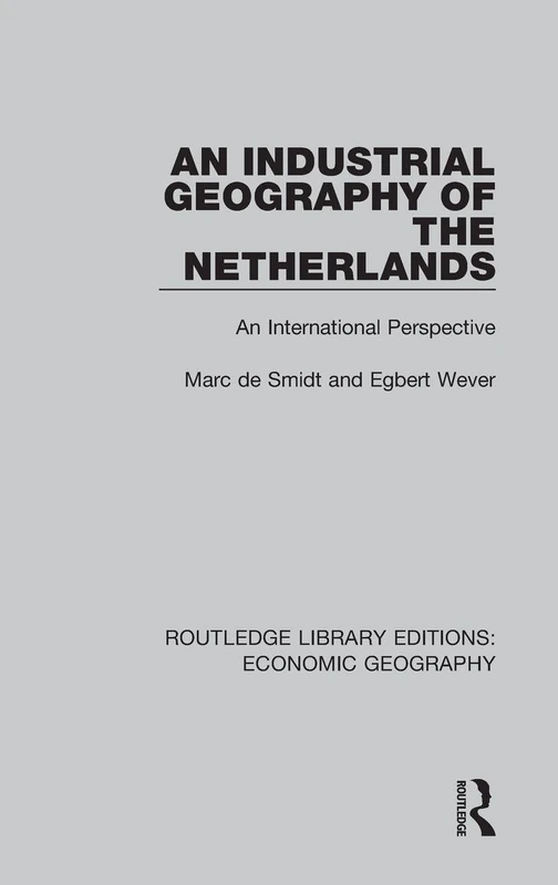 An Industrial Geography of the Netherlands: An International Perspective: Volume 6 (Routledge Library Editions: Economic Geography)