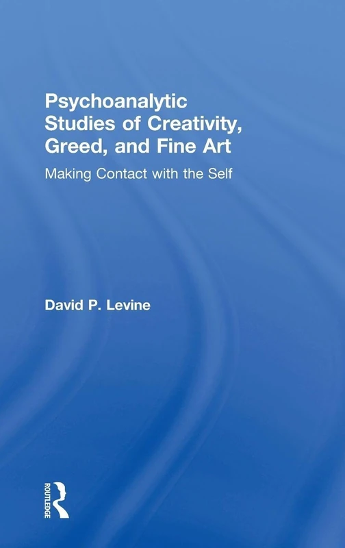 Psychoanalytic Studies of Creativity, Greed, and Fine Art: Making Contact with the Self