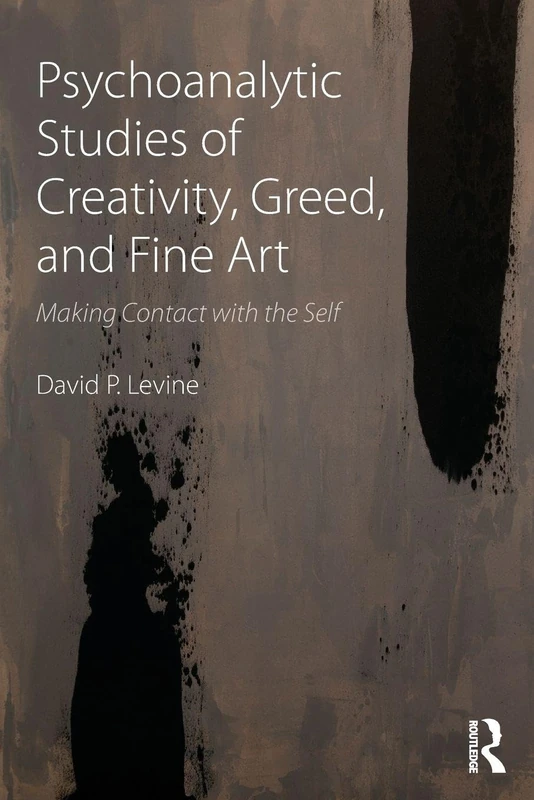 Psychoanalytic Studies of Creativity, Greed, and Fine Art: Making Contact with the Self
