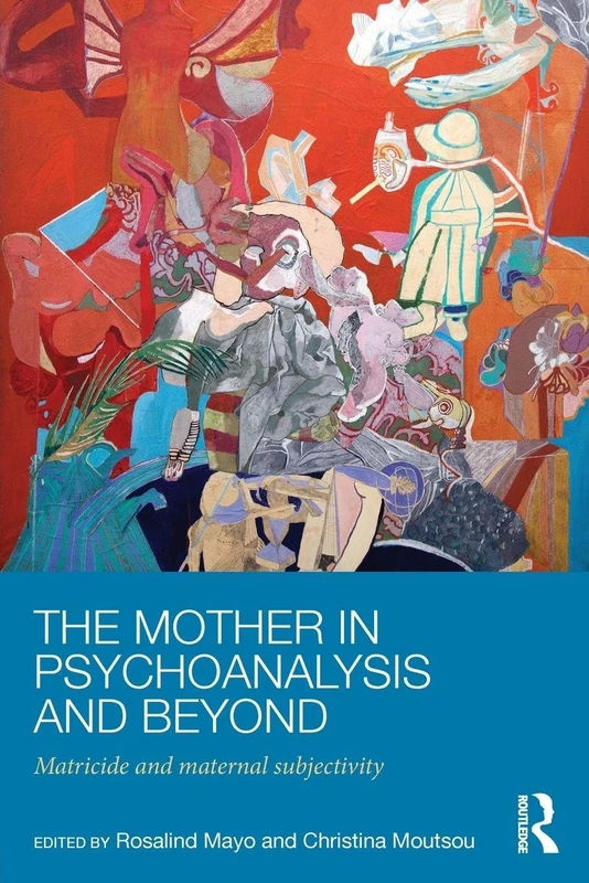 The Mother in Psychoanalysis and Beyond: Matricide and Maternal Subjectivity