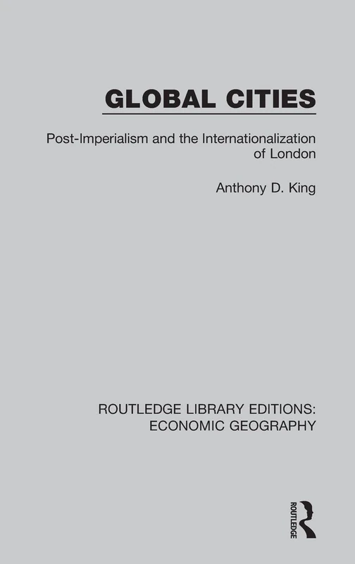 Global Cities: Post-Imperialism and the Internationalization of London (Routledge Library Editions: Economic Geography)