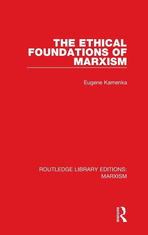 The Ethical Foundations of Marxism (RLE Marxism): 3 (Routledge Library Editions: Marxism)