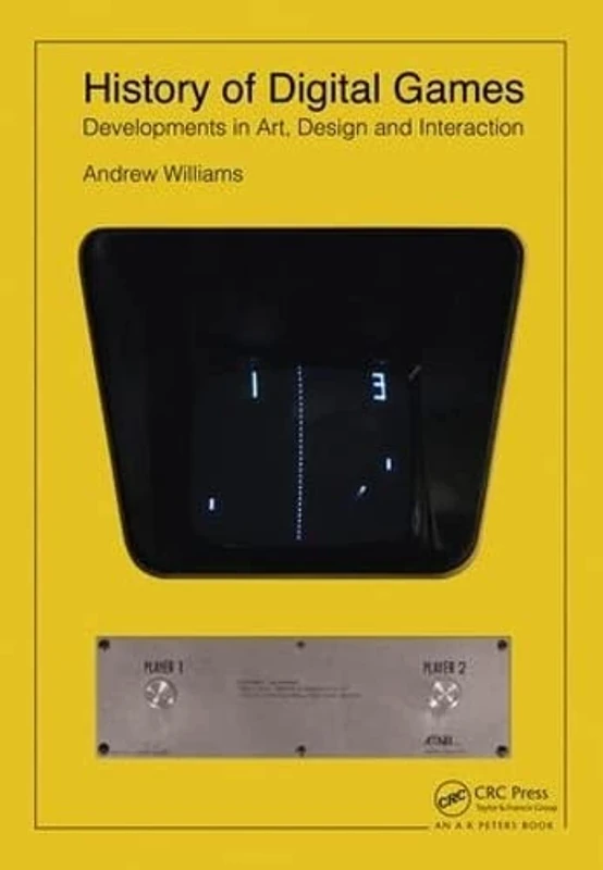History of Digital Games: Developments in Art, Design and Interaction
