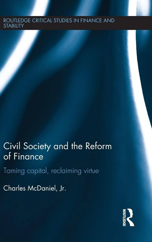 Civil Society and the Reform of Finance: Taming Capital, Reclaiming Virtue (Routledge Critical Studies in Finance and Stability) - Image 1
