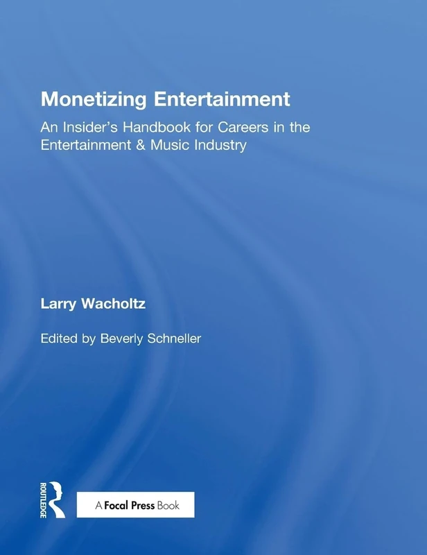Monetizing Entertainment: An Insider's Handbook for Careers in the Entertainment & Music Industry