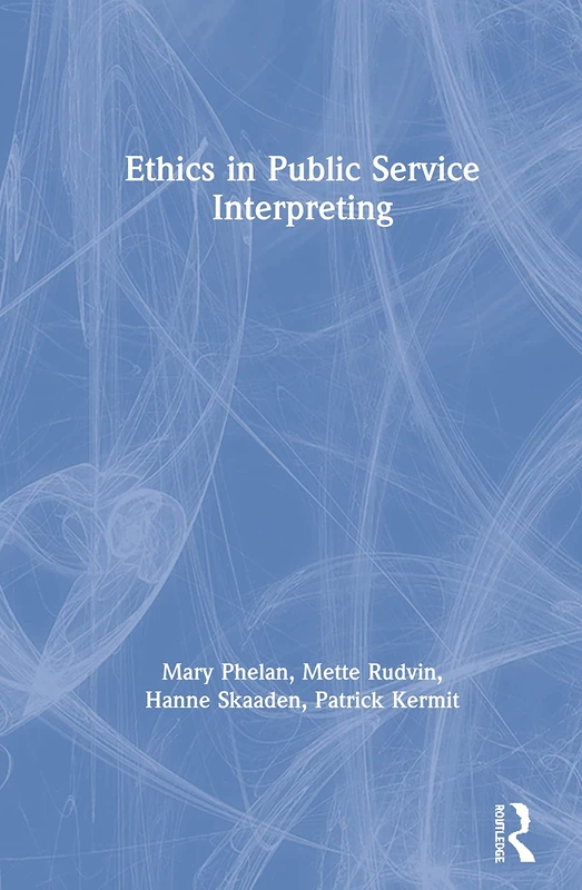 Routledge Ethics in Public Service Interpreting - Expert Guide