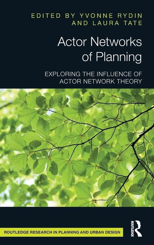 Actor Networks of Planning: Exploring the Influence of Actor Network Theory (Routledge Research in Planning and Urban Design)