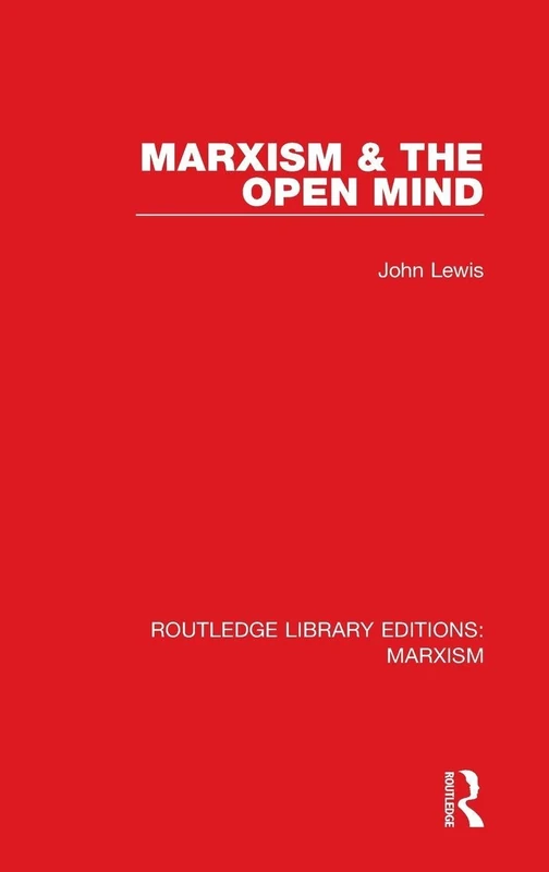 Marxism & the Open Mind (RLE Marxism): 13 (Routledge Library Editions: Marxism)