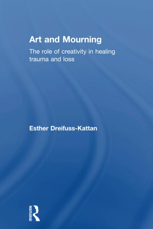 Art and Mourning - Routledge - Creativity and Trauma Book
