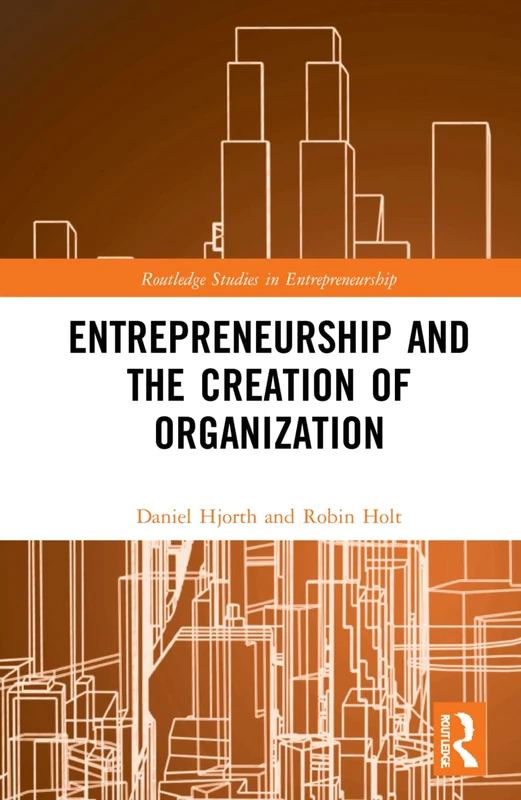 Entrepreneurship and the Creation of Organization: A Philosophical Investigation (Routledge Studies in Entrepreneurship)