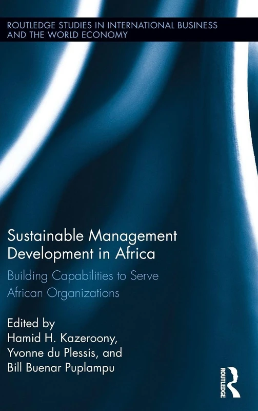 Sustainable Management Development in Africa: Building Capabilities to Serve African Organizations (Routledge Studies in International Business and the World Economy)