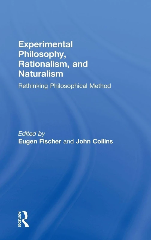 Experimental Philosophy, Rationalism, and Naturalism: Rethinking Philosophical Method