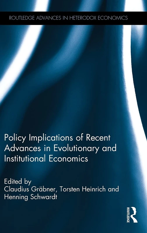 Policy Implications of Recent Advances in Evolutionary and Institutional Economics: Essays in Honor of Wolfram Elsner: 31 (Routledge Advances in Heterodox Economics)