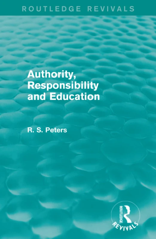 Authority, Responsibility and Education (Routledge Revivals: R. S. Peters on Education and Ethics)
