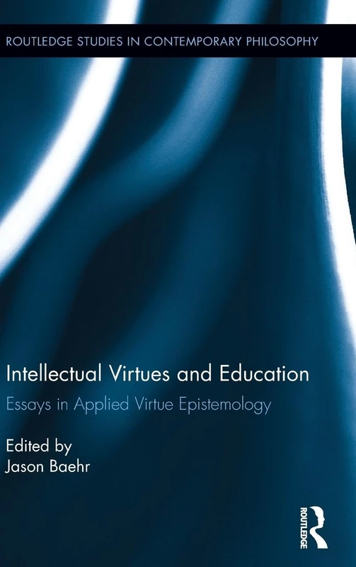 Intellectual Virtues and Education: Essays in Applied Virtue Epistemology (Routledge Studies in Contemporary Philosophy)