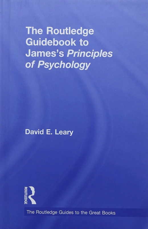 The Routledge Guidebook to James’s Principles of Psychology (The Routledge Guides to the Great Books)