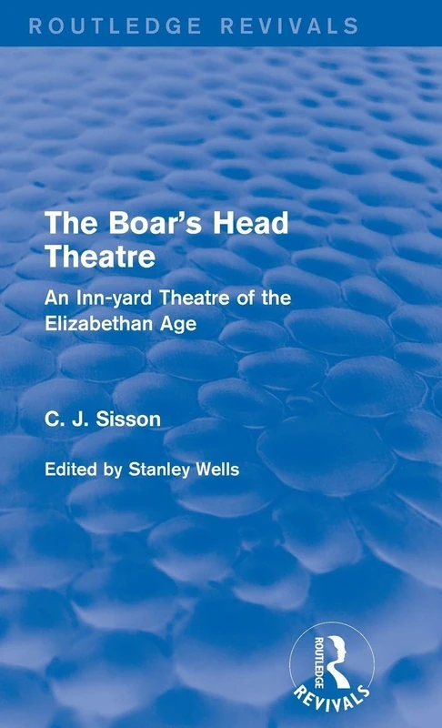 The Boar's Head Theatre (Routledge Revivals): An Inn-yard Theatre of the Elizabethan Age