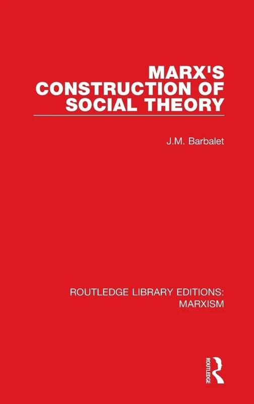 Marx's Construction of Social Theory: 17 (Routledge Library Editions: Marxism)
