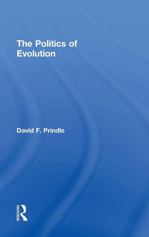 Routledge - The Politics of Evolution by David F. Prindle