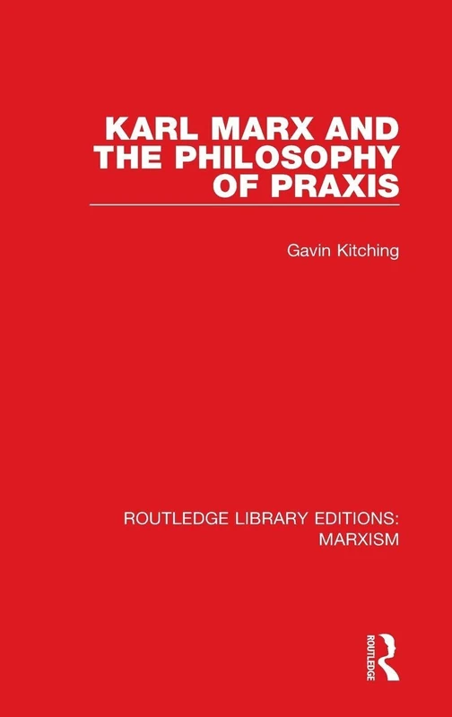 Karl Marx and the Philosophy of Praxis: 5 (Routledge Library Editions: Marxism)