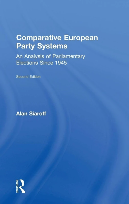 Comparative European Party Systems: An Analysis of Parliamentary Elections Since 1945 (Routledge Research in Comparative Politics)