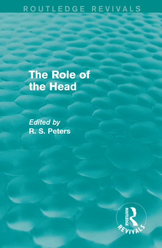 The Role of the Head (Routledge Revivals) (Routledge Revivals: R. S. Peters on Education and Ethics)