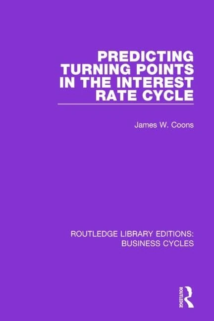 Predicting Turning Points in the Interest Rate Cycle (RLE: Business Cycles) (Routledge Library Editions: Business Cycles)