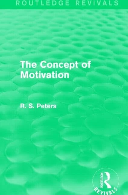 The Concept of Motivation (Routledge Revivals: R. S. Peters on Education and Ethics)