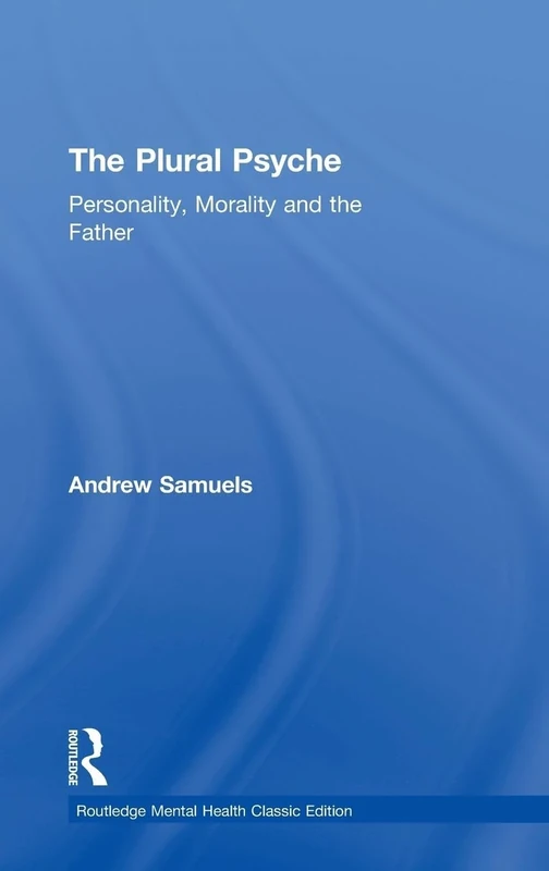 The Plural Psyche: Personality, Morality and the Father (Routledge Mental Health Classic Editions)