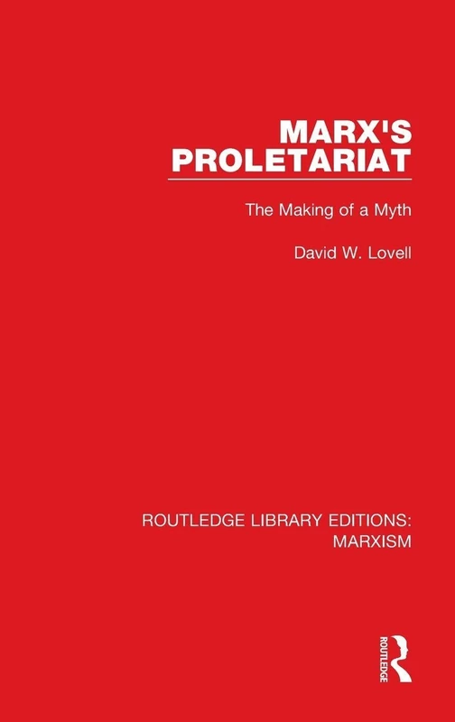 Marx's Proletariat (RLE Marxism): The Making of a Myth: 20 (Routledge Library Editions: Marxism)