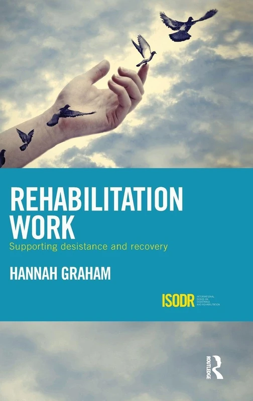 Rehabilitation Work: Supporting Desistance and Recovery (International Series on Desistance and Rehabilitation)
