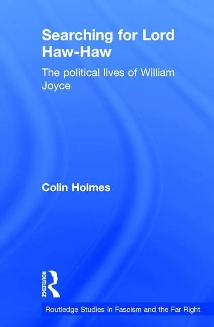 Searching for Lord Haw-Haw: The Political Lives of William Joyce (Routledge Studies in Fascism and the Far Right) - Image 1