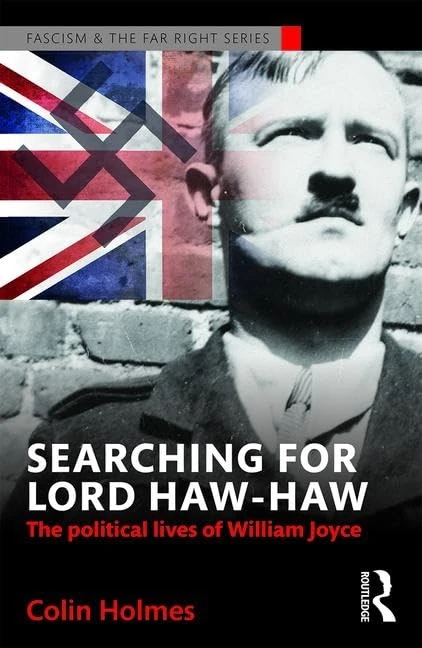 Searching for Lord Haw-Haw: The Political Lives of William Joyce (Routledge Studies in Fascism and the Far Right)