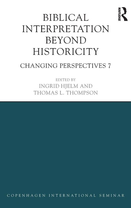 Biblical Interpretation Beyond Historicity: Changing Perspectives 7 (Copenhagen International Seminar)