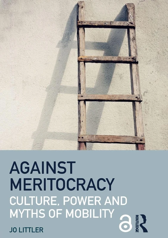 Against Meritocracy: Culture, power and myths of mobility