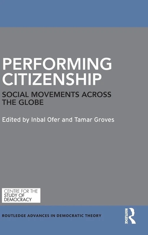 Performing Citizenship: Social Movements across the Globe (Routledge Advances in Democratic Theory)